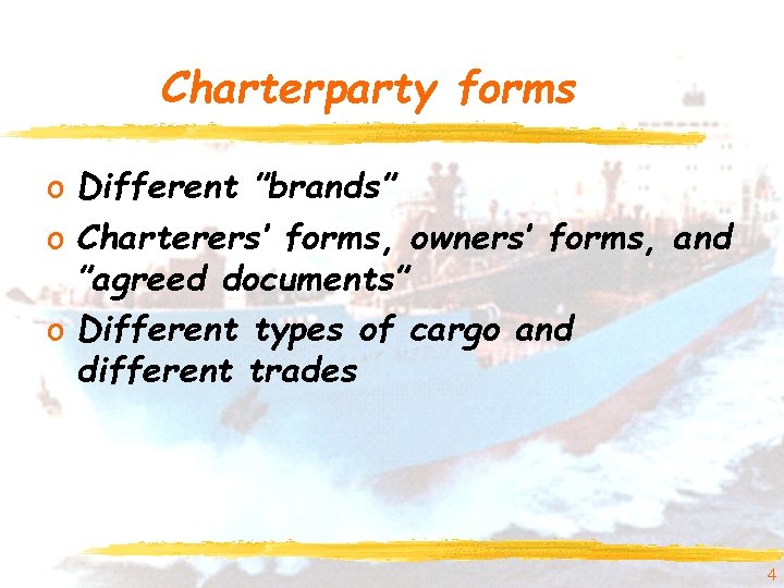 Charterparty forms o Different ”brands” o Charterers’ forms, owners’ forms, and ”agreed documents” o