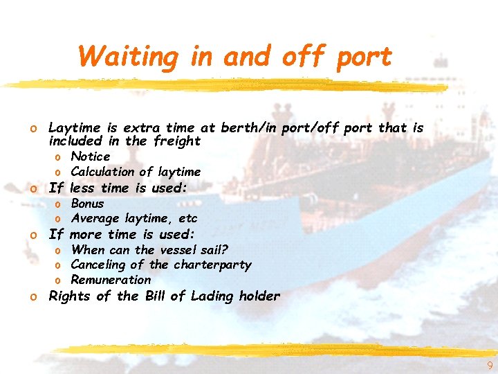 Waiting in and off port o Laytime is extra time at berth/in port/off port