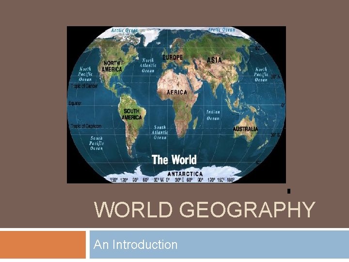 WORLD GEOGRAPHY An Introduction 