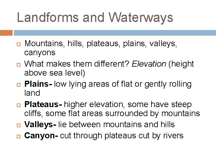 Landforms and Waterways Mountains, hills, plateaus, plains, valleys, canyons What makes them different? Elevation