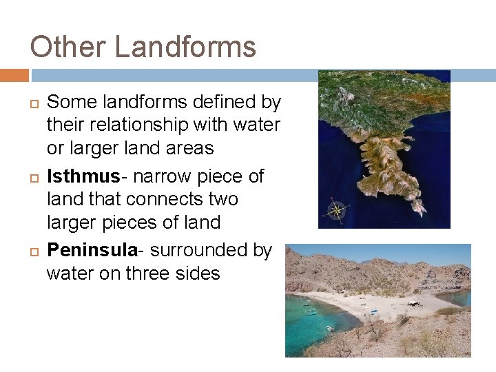 Other Landforms Some landforms defined by their relationship with water or larger land areas