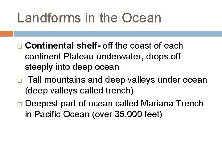 Landforms in the Ocean Continental shelf- off the coast of each continent Plateau underwater,