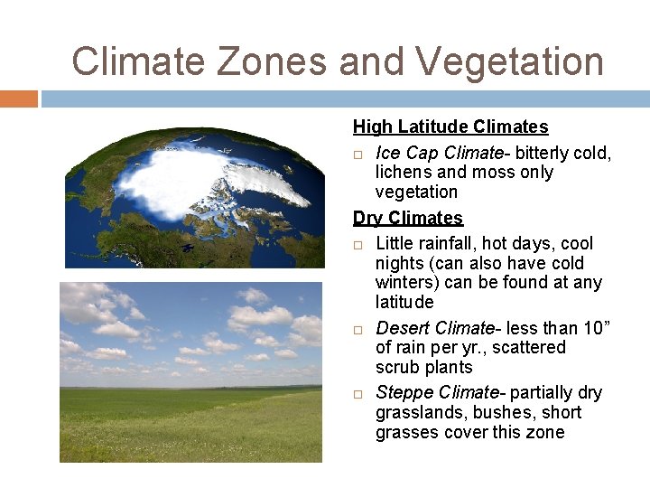 Climate Zones and Vegetation High Latitude Climates Ice Cap Climate- bitterly cold, lichens and