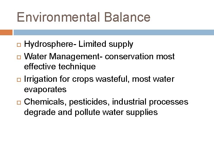 Environmental Balance Hydrosphere- Limited supply Water Management- conservation most effective technique Irrigation for crops