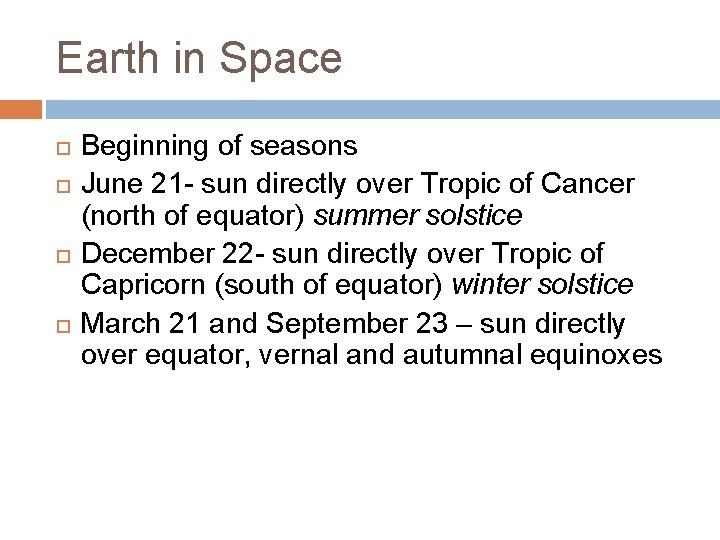 Earth in Space Beginning of seasons June 21 - sun directly over Tropic of