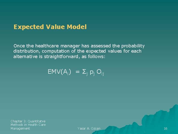 Expected Value Model Once the healthcare manager has assessed the probability distribution, computation of