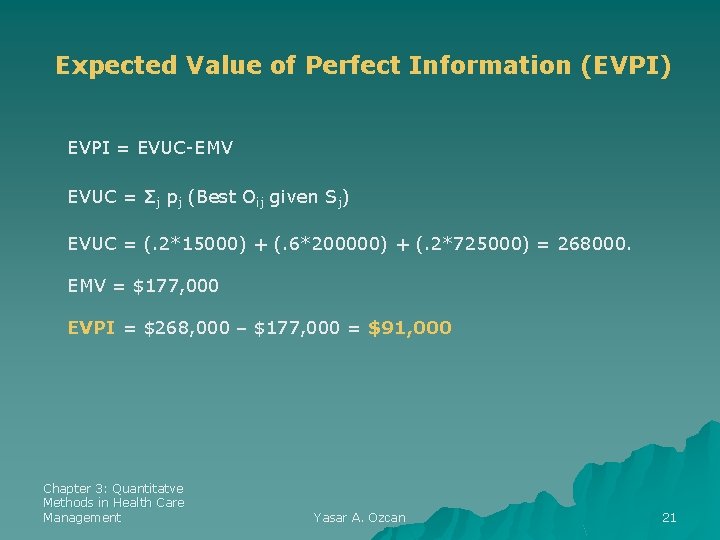 Expected Value of Perfect Information (EVPI) EVPI = EVUC-EMV EVUC = Σj pj (Best