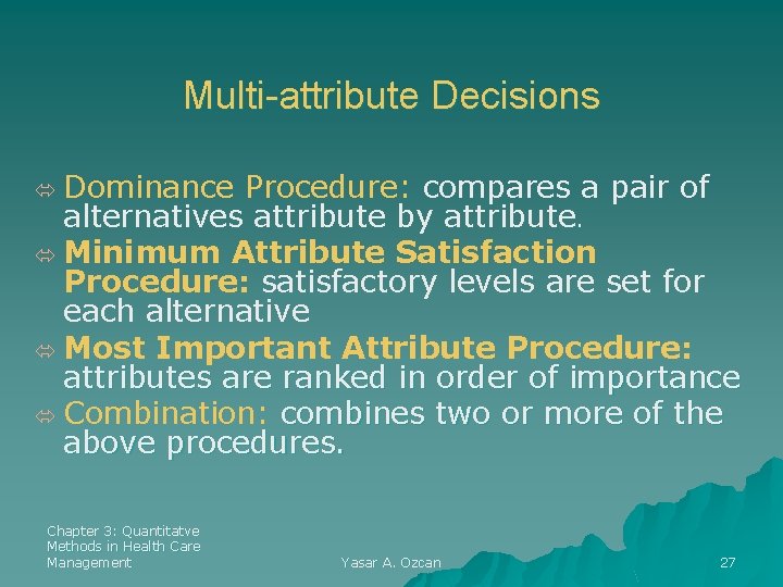Multi-attribute Decisions ó Dominance Procedure: compares a pair of alternatives attribute by attribute. ó