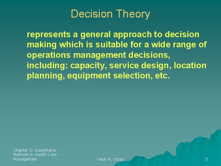 Decision Theory represents a general approach to decision making which is suitable for a