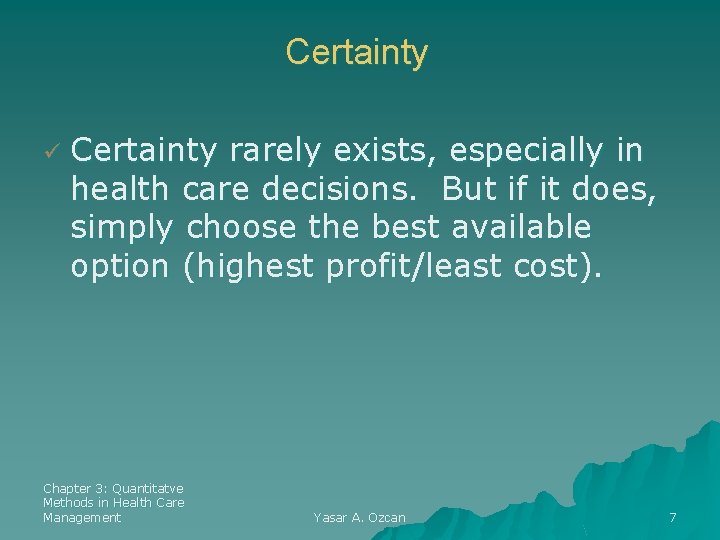 Certainty ü Certainty rarely exists, especially in health care decisions. But if it does,