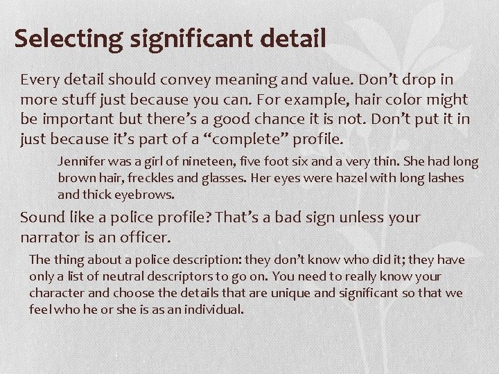 Selecting significant detail Every detail should convey meaning and value. Don’t drop in more