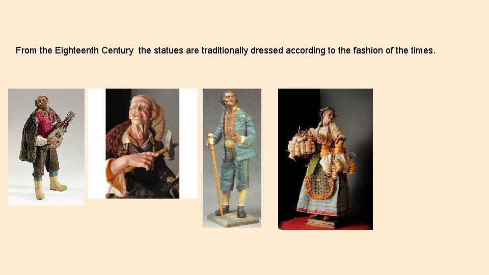 From the Eighteenth Century the statues are traditionally dressed according to the fashion of