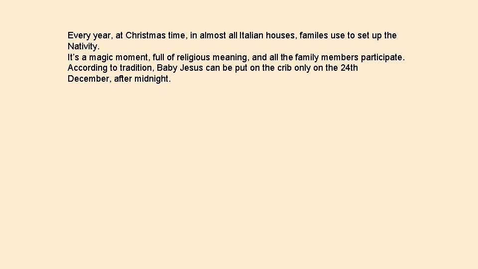 Every year, at Christmas time, in almost all Italian houses, familes use to set