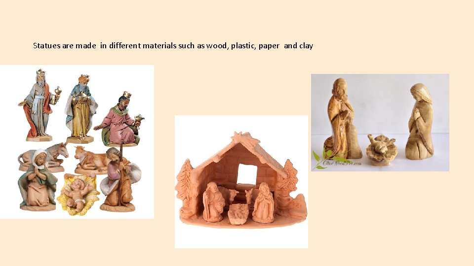Statues are made in different materials such as wood, plastic, paper and clay 