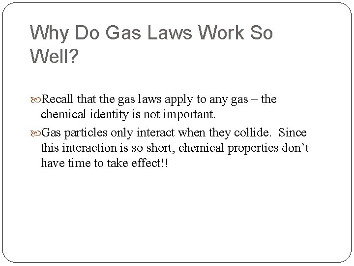 Why Do Gas Laws Work So Well? Recall that the gas laws apply to