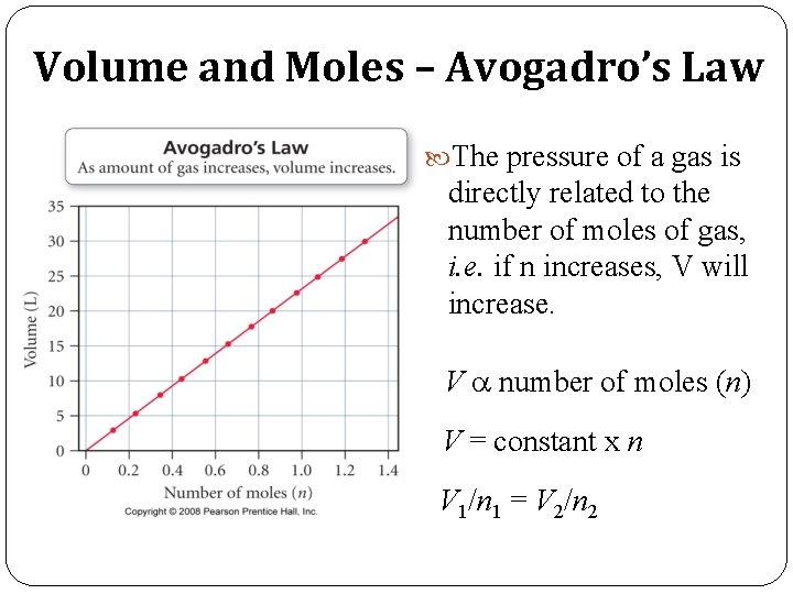 Volume and Moles – Avogadro’s Law The pressure of a gas is directly related