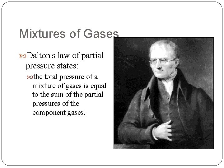 Mixtures of Gases Dalton's law of partial pressure states: the total pressure of a