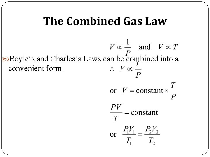 The Combined Gas Law Boyle’s and Charles’s Laws can be combined into a convenient
