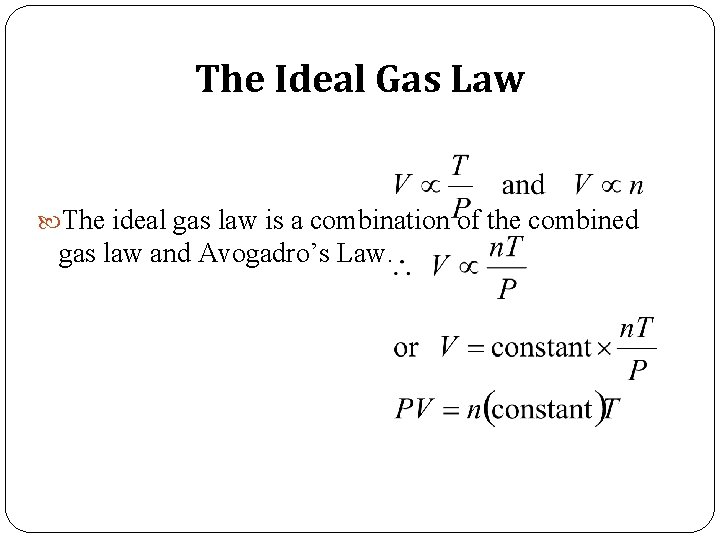 The Ideal Gas Law The ideal gas law is a combination of the combined