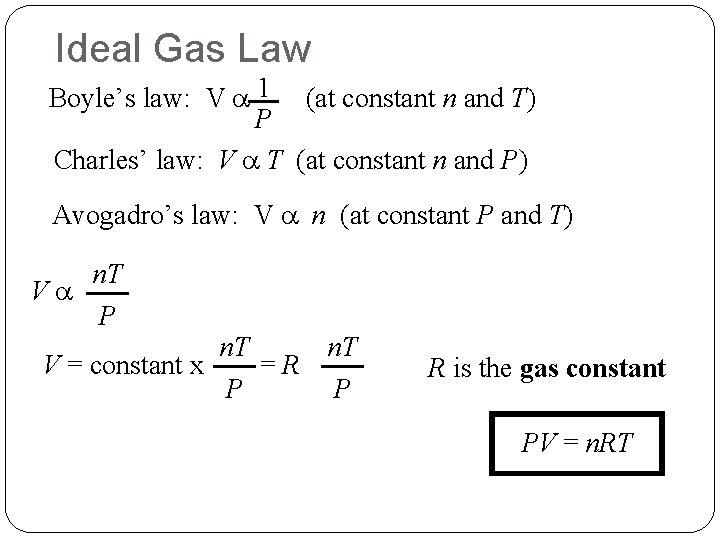 Ideal Gas Law Boyle’s law: V a 1 (at constant n and T) P
