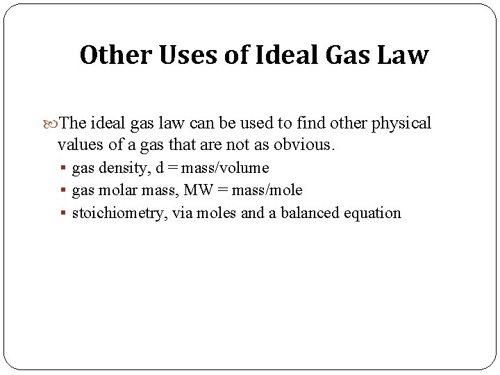 Other Uses of Ideal Gas Law The ideal gas law can be used to