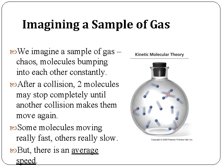 Imagining a Sample of Gas We imagine a sample of gas – chaos, molecules