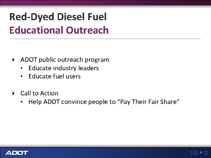 Red-Dyed Diesel Fuel Educational Outreach ADOT public outreach program • Educate industry leaders •