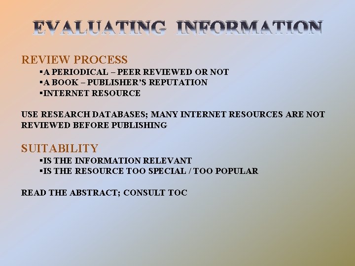 EVALUATING INFORMATION REVIEW PROCESS §A PERIODICAL – PEER REVIEWED OR NOT §A BOOK –