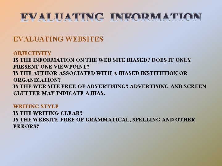 EVALUATING INFORMATION EVALUATING WEBSITES OBJECTIVITY IS THE INFORMATION ON THE WEB SITE BIASED? DOES