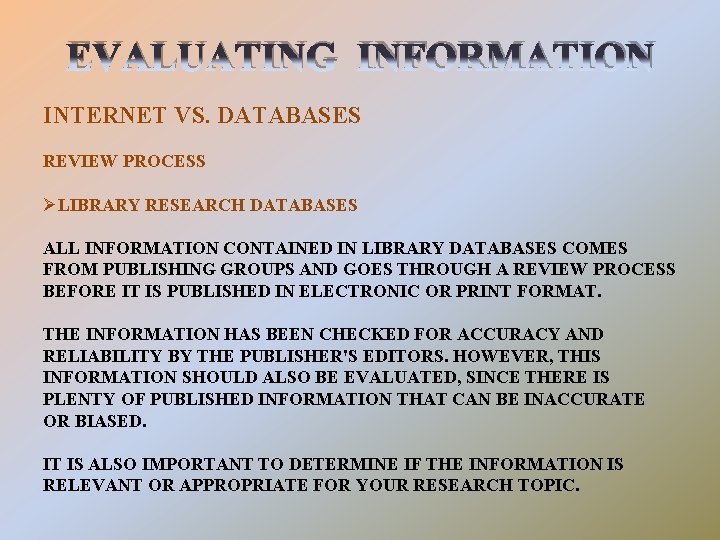 EVALUATING INFORMATION INTERNET VS. DATABASES REVIEW PROCESS ØLIBRARY RESEARCH DATABASES ALL INFORMATION CONTAINED IN