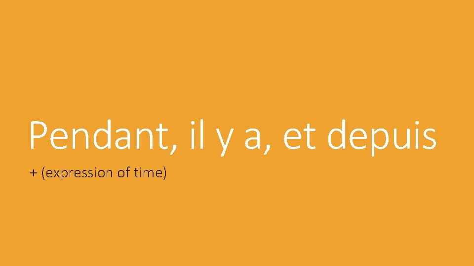 Pendant, il y a, et depuis + (expression of time) 