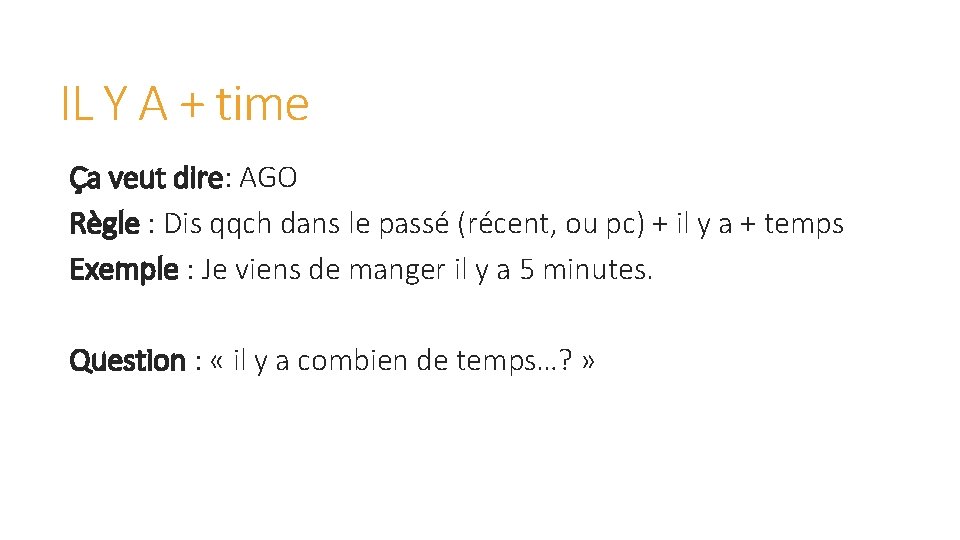 IL Y A + time Ça veut dire: AGO Règle : Dis qqch dans