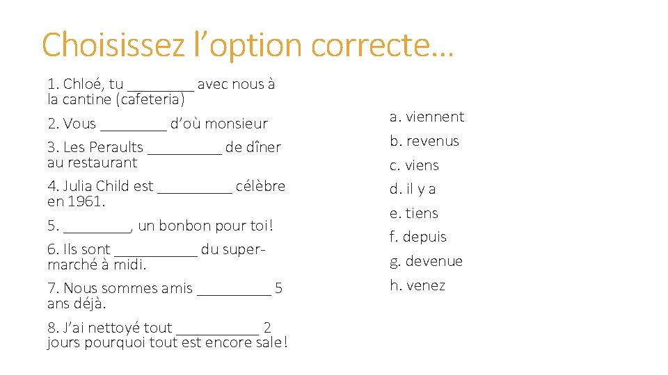 Choisissez l’option correcte… 1. Chloé, tu ____ avec nous à la cantine (cafeteria) 2.