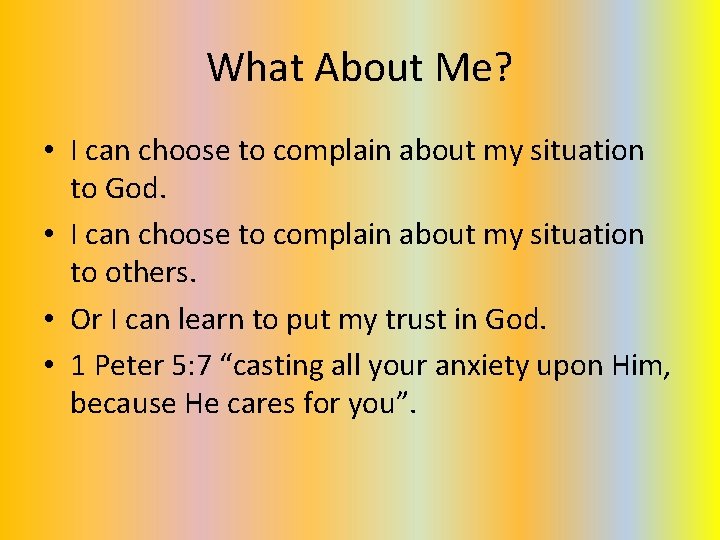 What About Me? • I can choose to complain about my situation to God. What About Me? • I can choose to complain about my situation to God.