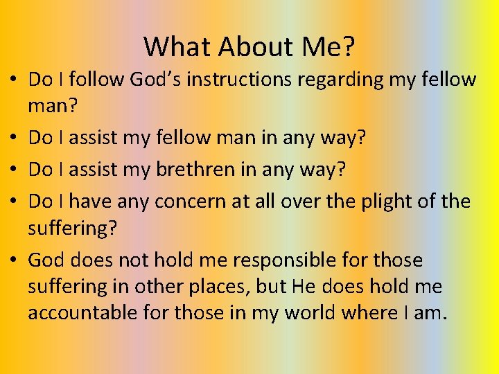 What About Me? • Do I follow God’s instructions regarding my fellow man? • What About Me? • Do I follow God’s instructions regarding my fellow man? •