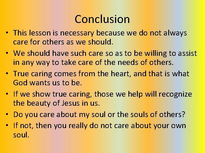 Conclusion • This lesson is necessary because we do not always care for others Conclusion • This lesson is necessary because we do not always care for others