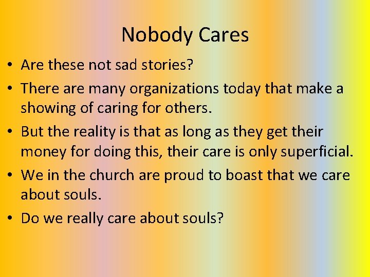 Nobody Cares • Are these not sad stories? • There are many organizations today Nobody Cares • Are these not sad stories? • There are many organizations today