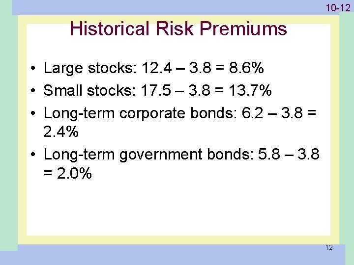 1 -12 10 -12 Historical Risk Premiums • Large stocks: 12. 4 – 3.