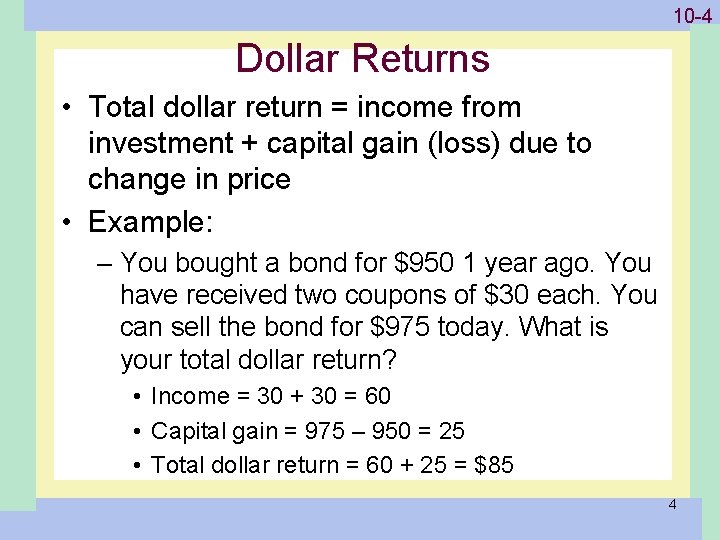 1 -410 -4 Dollar Returns • Total dollar return = income from investment +