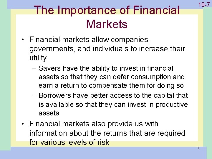 The Importance of Financial Markets 1 -710 -7 • Financial markets allow companies, governments,