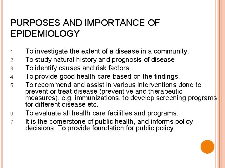 PURPOSES AND IMPORTANCE OF EPIDEMIOLOGY 1. 2. 3. 4. 5. 6. 7. To investigate