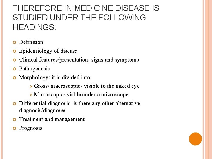 THEREFORE IN MEDICINE DISEASE IS STUDIED UNDER THE FOLLOWING HEADINGS: Definition Epidemiology of disease