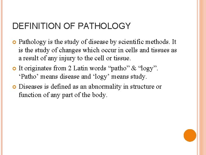 DEFINITION OF PATHOLOGY Pathology is the study of disease by scientific methods. It is