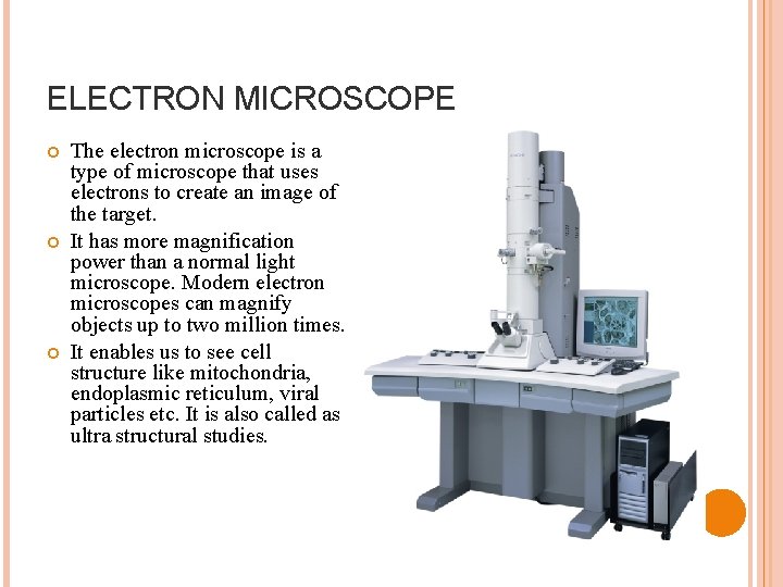 ELECTRON MICROSCOPE The electron microscope is a type of microscope that uses electrons to