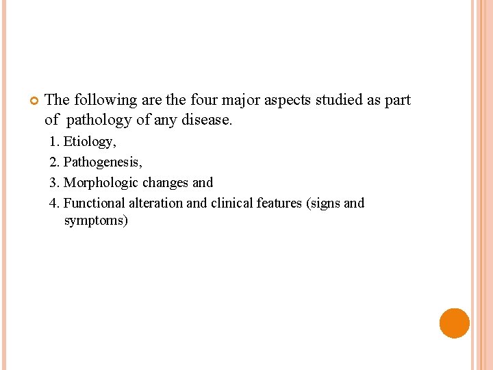  The following are the four major aspects studied as part of pathology of