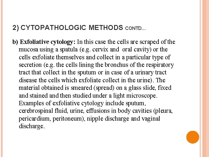 2) CYTOPATHOLOGIC METHODS CONTD… b) Exfoliative cytology: In this case the cells are scraped