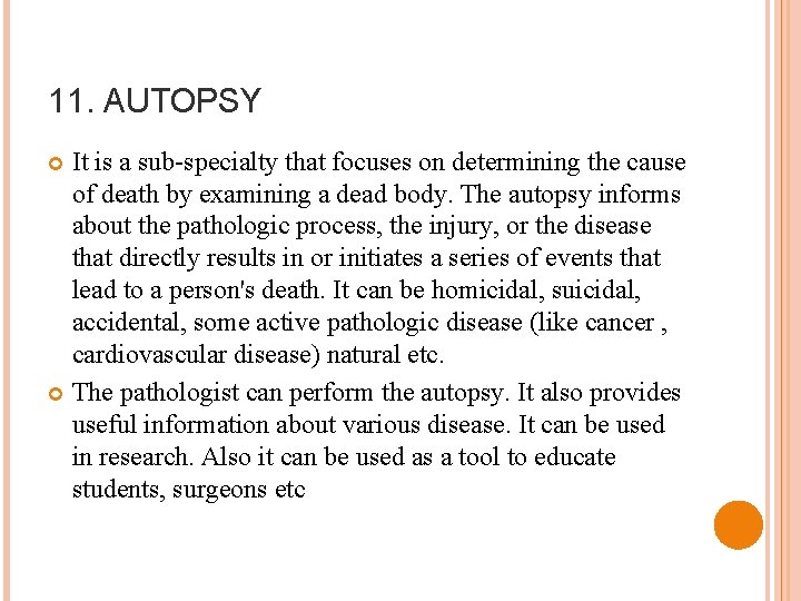 11. AUTOPSY It is a sub-specialty that focuses on determining the cause of death