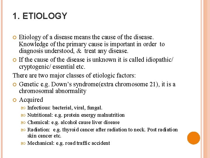 1. ETIOLOGY Etiology of a disease means the cause of the disease. Knowledge of