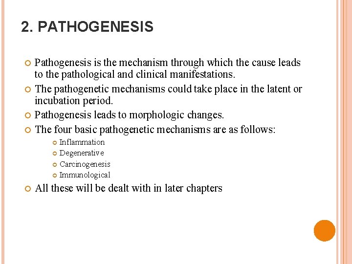 2. PATHOGENESIS Pathogenesis is the mechanism through which the cause leads to the pathological