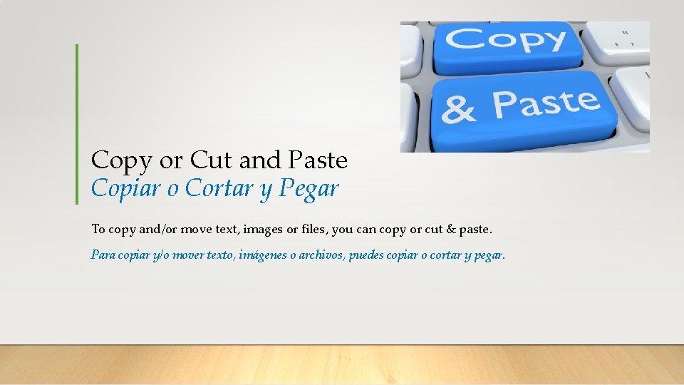 Copy or Cut and Paste Copiar o Cortar y Pegar To copy and/or move